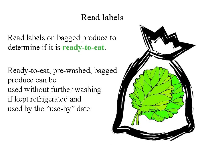 Read labels on bagged produce to determine if it is ready-to-eat. Ready-to-eat, pre-washed, bagged
