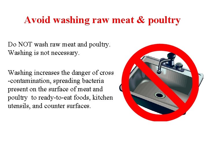 Avoid washing raw meat & poultry Do NOT wash raw meat and poultry. Washing