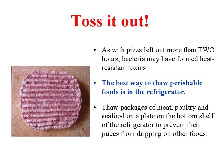 Toss it out! • As with pizza left out more than TWO hours, bacteria