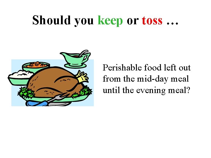 Should you keep or toss … Perishable food left out from the mid-day meal