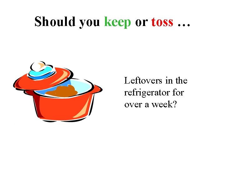 Should you keep or toss … Leftovers in the refrigerator for over a week?