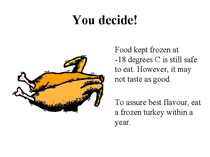 You decide! Food kept frozen at -18 degrees C is still safe to eat.