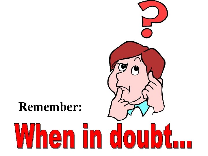 Remember: 