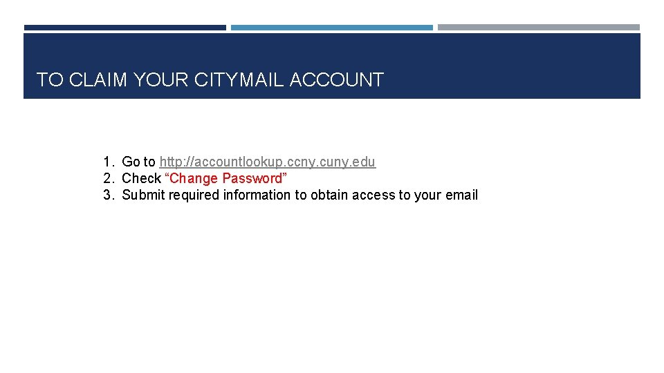TO CLAIM YOUR CITYMAIL ACCOUNT 1. Go to http: //accountlookup. ccny. cuny. edu 2.