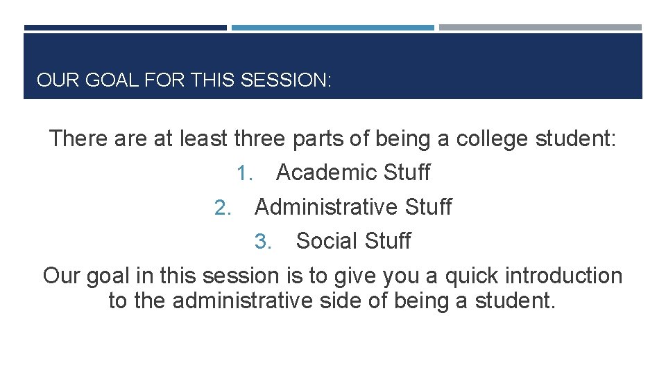 OUR GOAL FOR THIS SESSION: There at least three parts of being a college