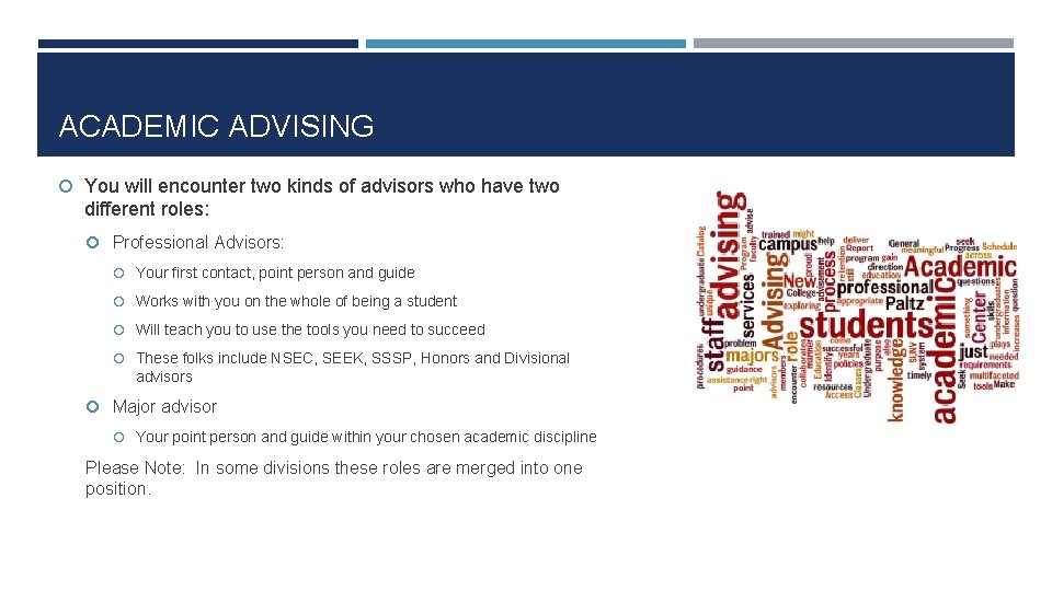 ACADEMIC ADVISING You will encounter two kinds of advisors who have two different roles: