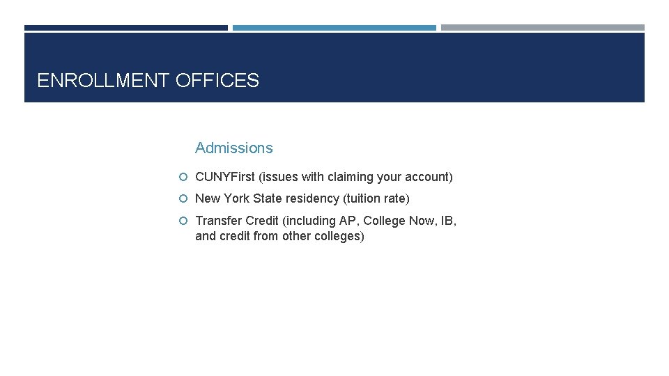 ENROLLMENT OFFICES Admissions CUNYFirst (issues with claiming your account) New York State residency (tuition