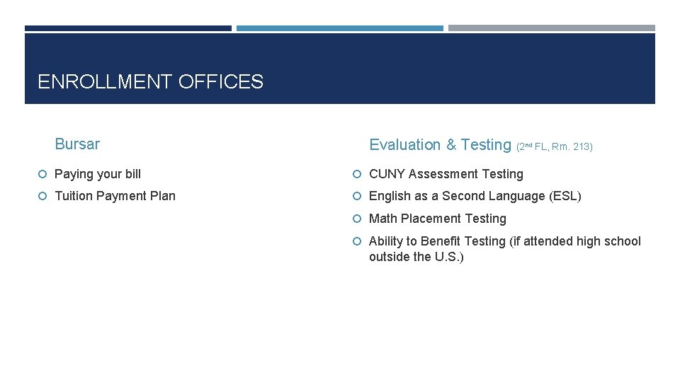 ENROLLMENT OFFICES Bursar Evaluation & Testing (2 nd FL, Rm. 213) Paying your bill