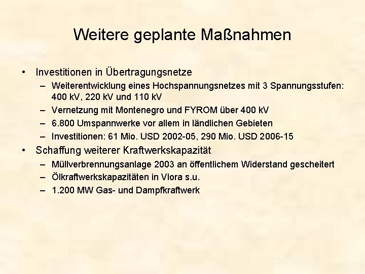 Weitere geplante Maßnahmen • Investitionen in Übertragungsnetze – Weiterentwicklung eines Hochspannungsnetzes mit 3 Spannungsstufen: