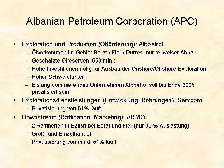 Albanian Petroleum Corporation (APC) • Exploration und Produktion (Ölförderung): Albpetrol – – – Ölvorkommen