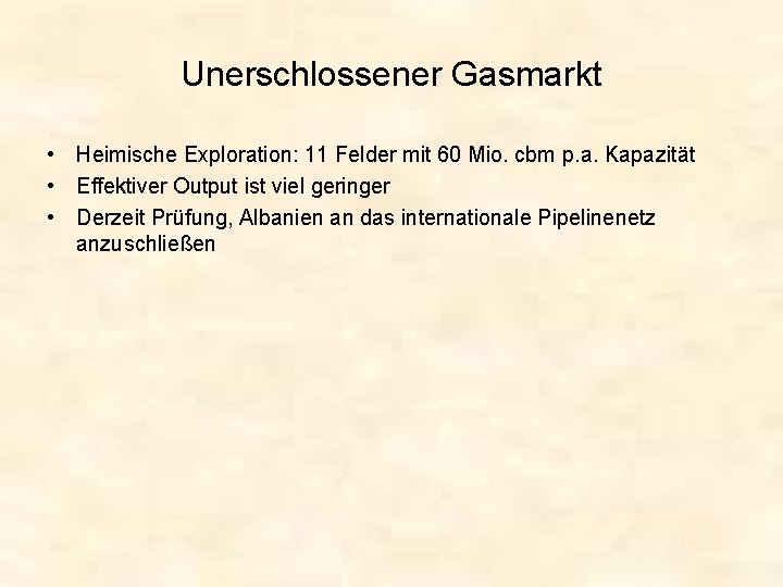 Unerschlossener Gasmarkt • Heimische Exploration: 11 Felder mit 60 Mio. cbm p. a. Kapazität