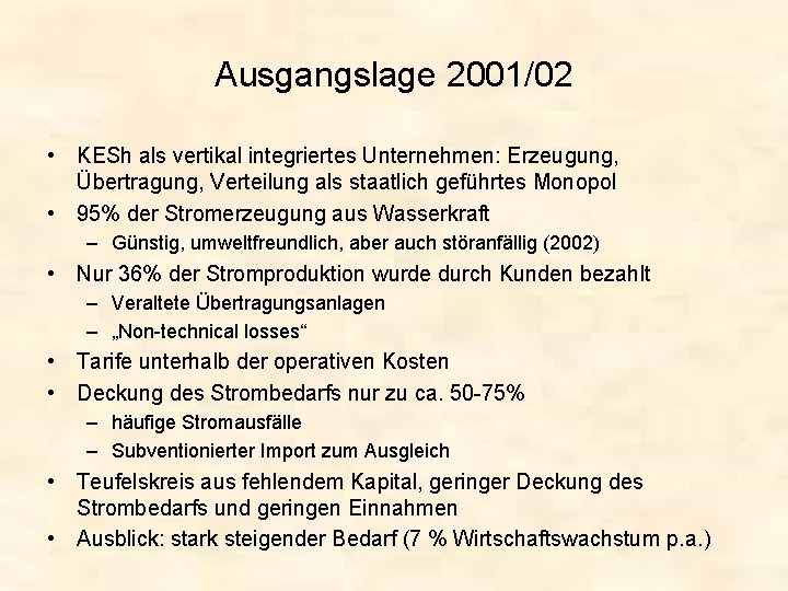 Ausgangslage 2001/02 • KESh als vertikal integriertes Unternehmen: Erzeugung, Übertragung, Verteilung als staatlich geführtes