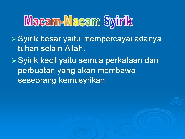 Ø Syirik besar yaitu mempercayai adanya tuhan selain Allah. Ø Syirik kecil yaitu semua