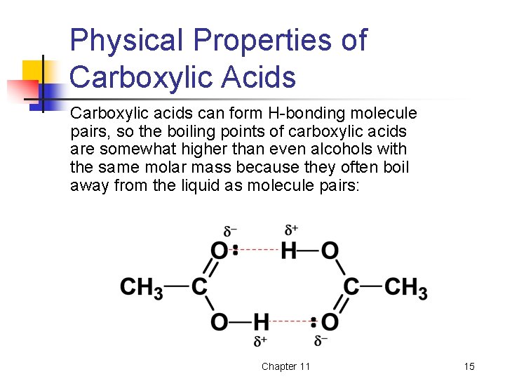 Physical Properties of Carboxylic Acids Carboxylic acids can form H-bonding molecule pairs, so the Physical Properties of Carboxylic Acids Carboxylic acids can form H-bonding molecule pairs, so the