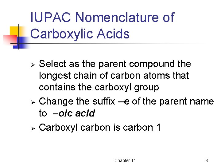 IUPAC Nomenclature of Carboxylic Acids Ø Ø Ø Select as the parent compound the