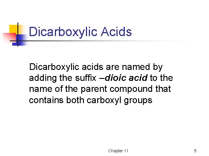 Dicarboxylic Acids Dicarboxylic acids are named by adding the suffix –dioic acid to the Dicarboxylic Acids Dicarboxylic acids are named by adding the suffix –dioic acid to the