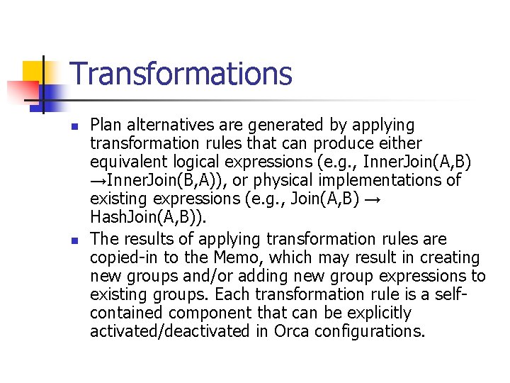 Transformations n n Plan alternatives are generated by applying transformation rules that can produce