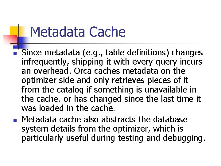 Metadata Cache n n Since metadata (e. g. , table definitions) changes infrequently, shipping