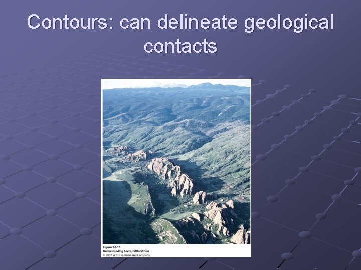Contours: can delineate geological contacts 