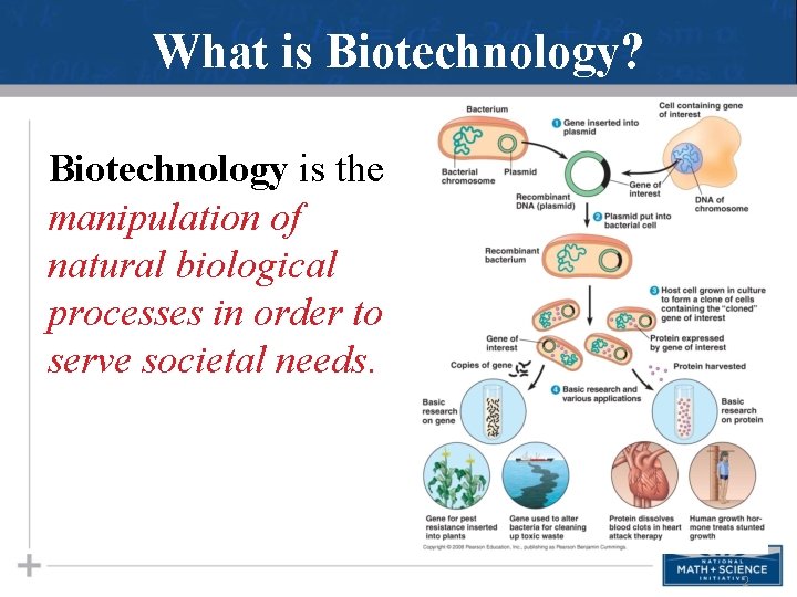 What is Biotechnology? Biotechnology is the manipulation of natural biological processes in order to