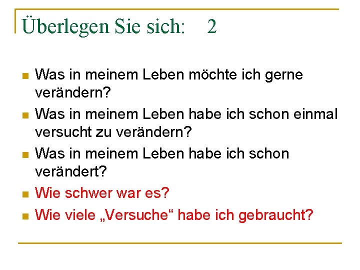 Überlegen Sie sich: n n n 2 Was in meinem Leben möchte ich gerne