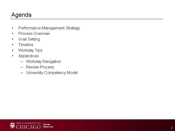 Agenda • • • Performance Management Strategy Process Overview Goal Setting Timeline Workday Tips