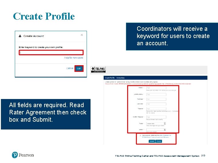 Create Profile Coordinators will receive a keyword for users to create an account. All