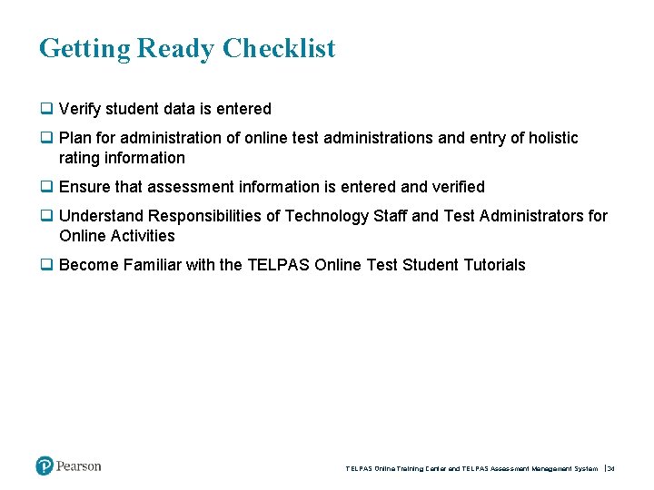 Getting Ready Checklist q Verify student data is entered q Plan for administration of