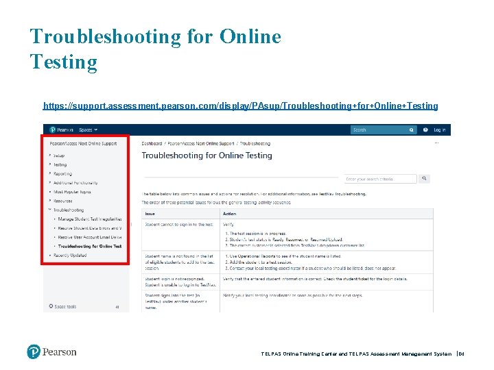 Troubleshooting for Online Testing https: //support. assessment. pearson. com/display/PAsup/Troubleshooting+for+Online+Testing TELPAS Online Training Center and