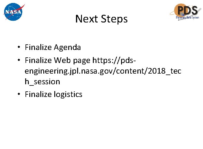 Next Steps • Finalize Agenda • Finalize Web page https: //pdsengineering. jpl. nasa. gov/content/2018_tec