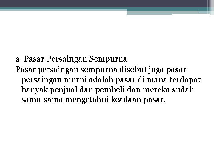 a. Pasar Persaingan Sempurna Pasar persaingan sempurna disebut juga pasar persaingan murni adalah pasar