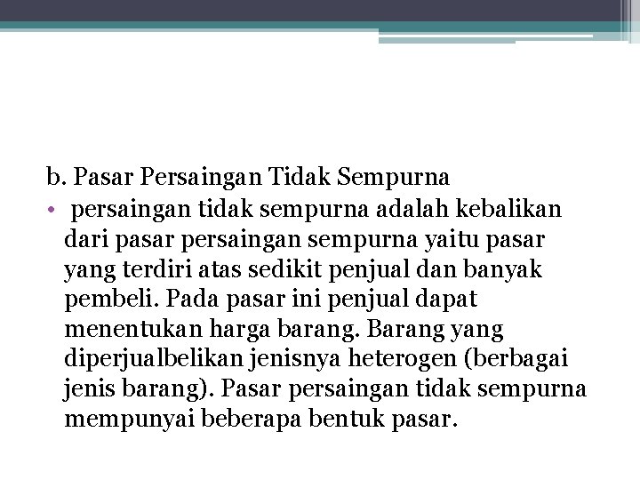 b. Pasar Persaingan Tidak Sempurna • persaingan tidak sempurna adalah kebalikan dari pasar persaingan