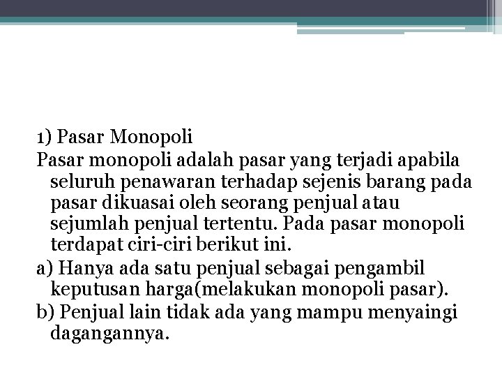 1) Pasar Monopoli Pasar monopoli adalah pasar yang terjadi apabila seluruh penawaran terhadap sejenis