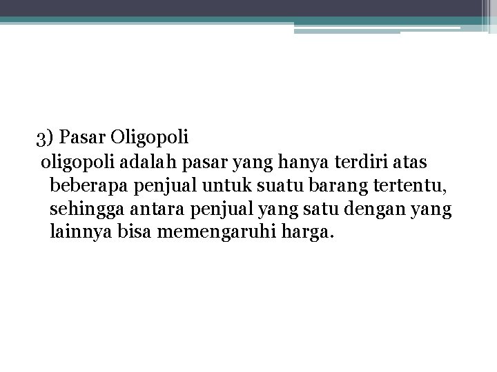 3) Pasar Oligopoli oligopoli adalah pasar yang hanya terdiri atas beberapa penjual untuk suatu