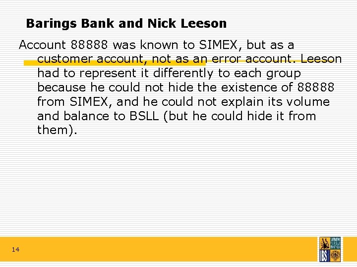 Barings Bank and Nick Leeson Account 88888 was known to SIMEX, but as a