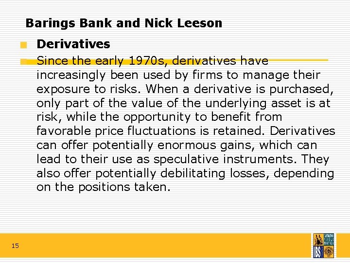 Barings Bank and Nick Leeson Derivatives Since the early 1970 s, derivatives have increasingly