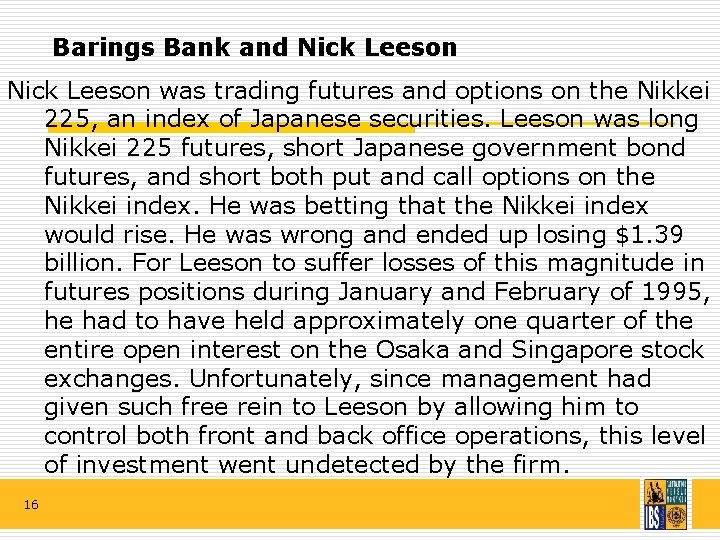 Barings Bank and Nick Leeson was trading futures and options on the Nikkei 225,