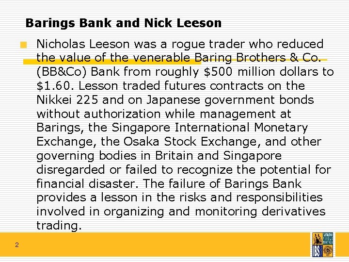 Barings Bank and Nick Leeson Nicholas Leeson was a rogue trader who reduced the