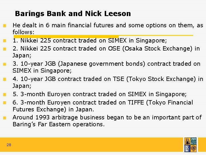 Barings Bank and Nick Leeson He dealt in 6 main financial futures and some