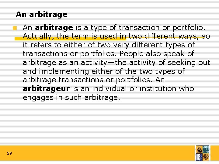 An arbitrage is a type of transaction or portfolio. Actually, the term is used