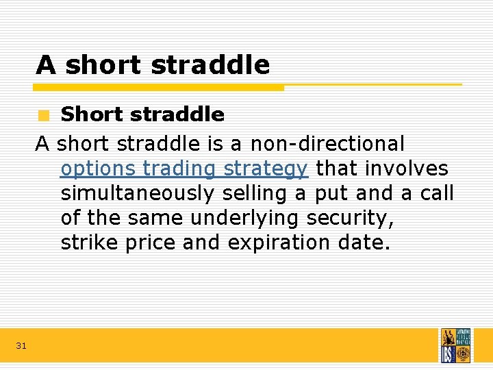 A short straddle Short straddle A short straddle is a non-directional options trading strategy