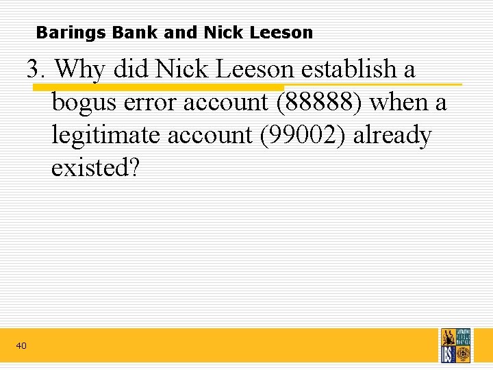 Barings Bank and Nick Leeson 3. Why did Nick Leeson establish a bogus error