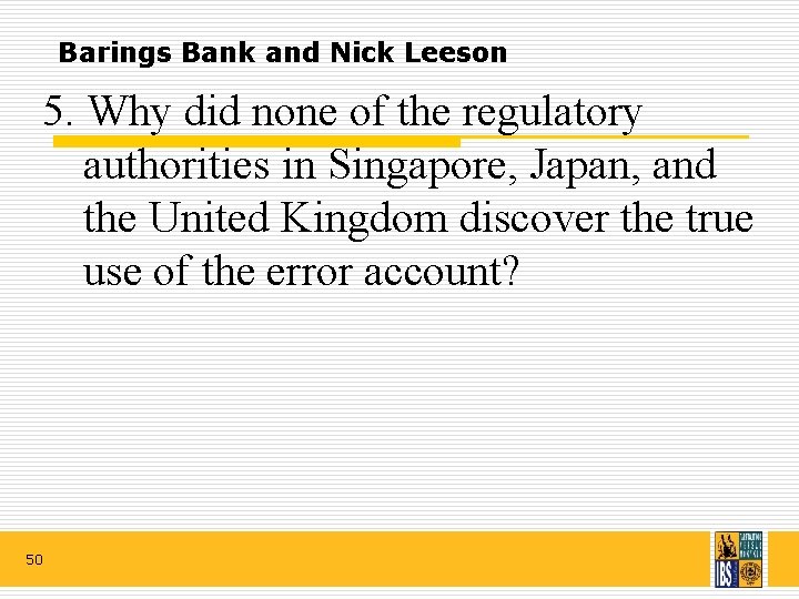 Barings Bank and Nick Leeson 5. Why did none of the regulatory authorities in