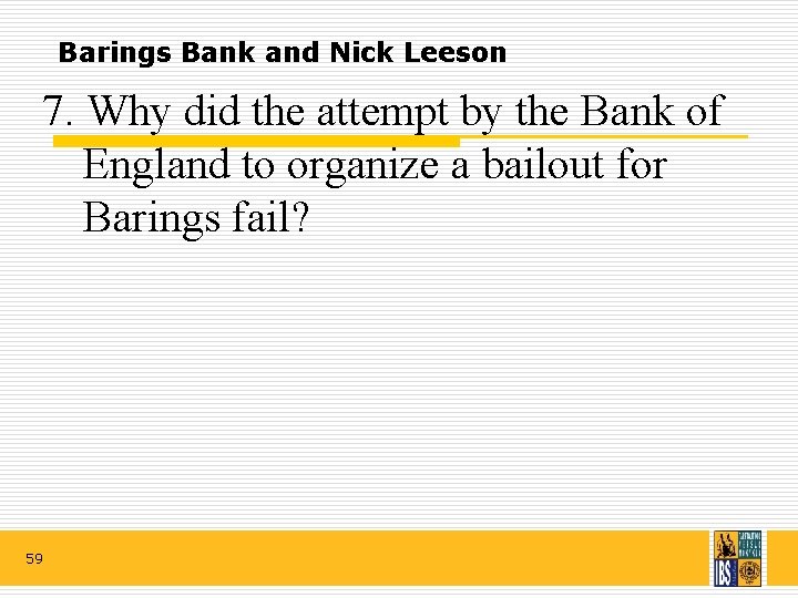 Barings Bank and Nick Leeson 7. Why did the attempt by the Bank of