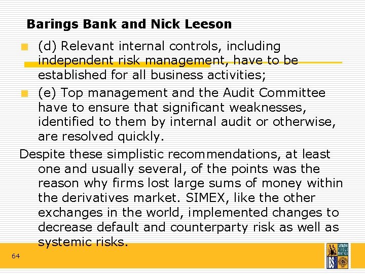 Barings Bank and Nick Leeson (d) Relevant internal controls, including independent risk management, have