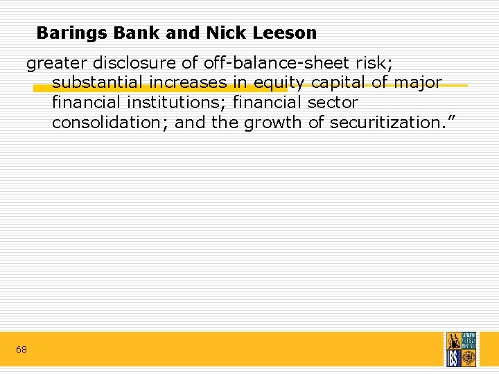 Barings Bank and Nick Leeson greater disclosure of off-balance-sheet risk; substantial increases in equity