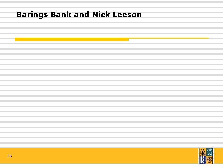 Barings Bank and Nick Leeson 76 
