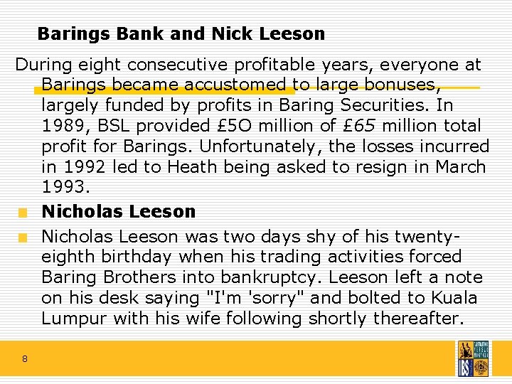 Barings Bank and Nick Leeson During eight consecutive profitable years, everyone at Barings became