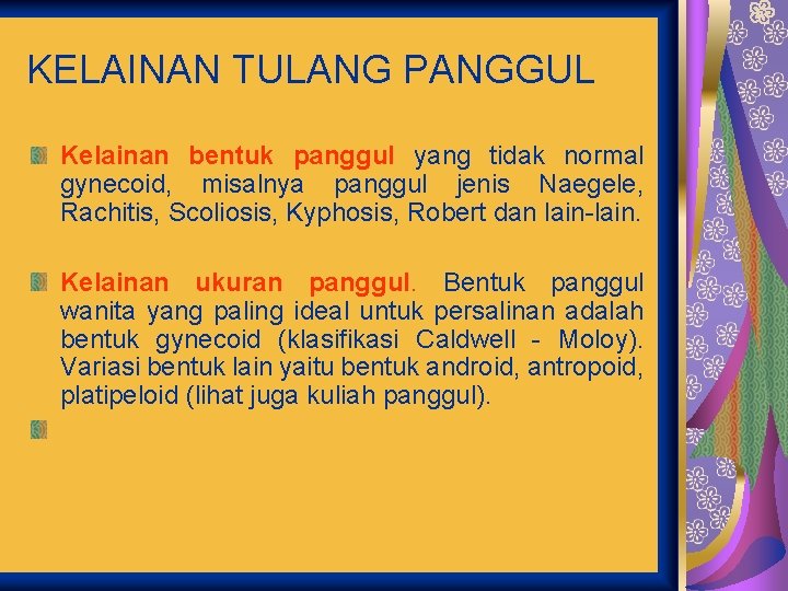 KELAINAN TULANG PANGGUL Kelainan bentuk panggul yang tidak normal gynecoid, misalnya panggul jenis Naegele,