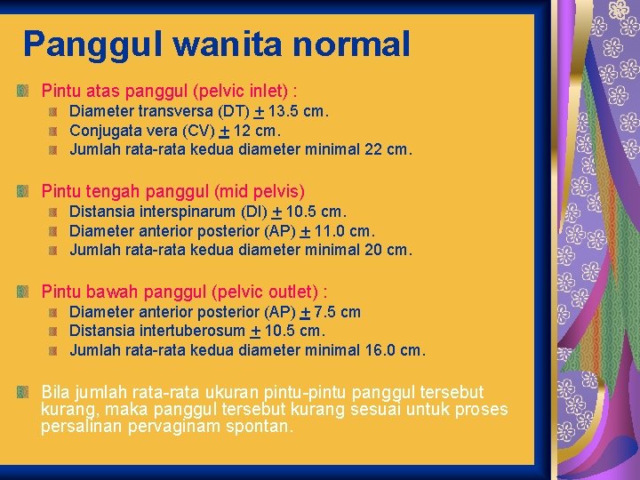 Panggul wanita normal Pintu atas panggul (pelvic inlet) : Diameter transversa (DT) + 13.